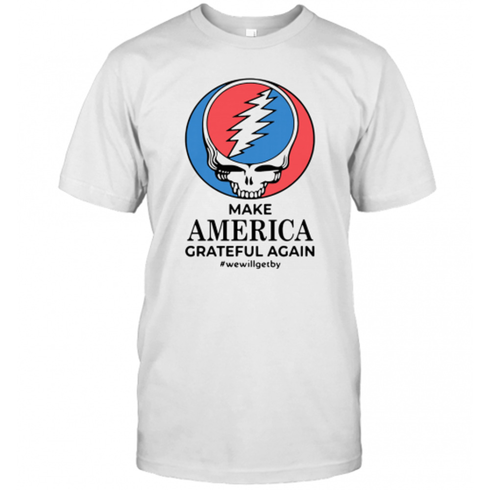 Make America Grateful Again Wewillgetby T-Shirt